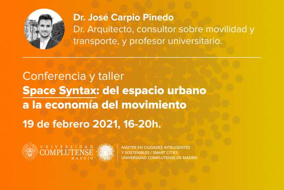 Conferencia y taller del Dr. José Carpio Pinedo: "Space Syntax: del espacio urbano a la economía del movimiento"